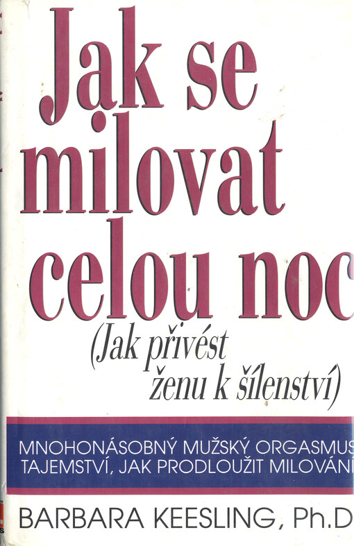 Jak se milovat celou noc : [jak přivést ženu k šílenství]