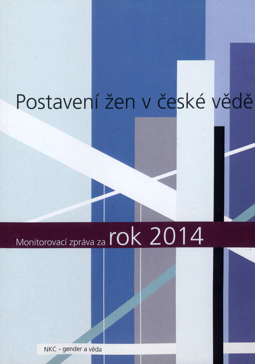 Postavení žen v české vědě : monitorovací zpráva za rok 2014 : Národní kontaktní centrum - gender a věda