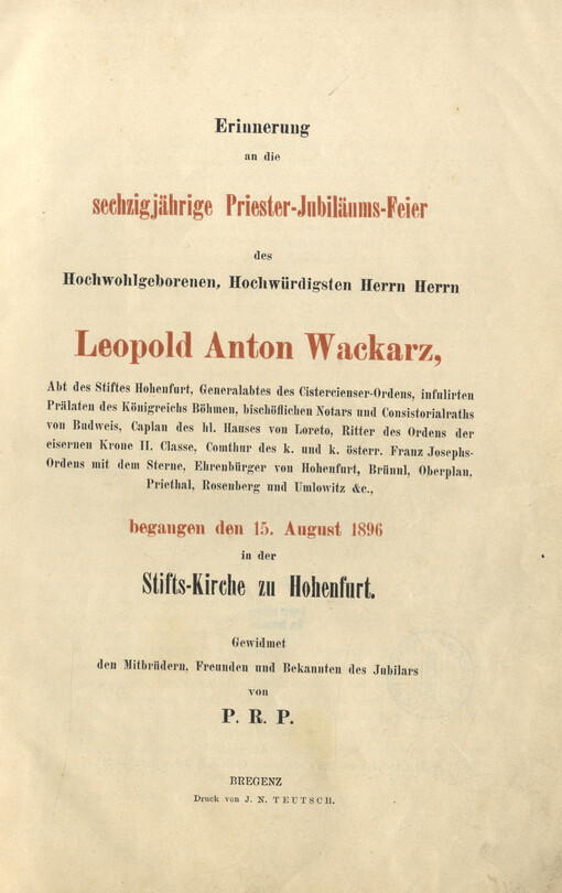 Erinnerung an die sechzigjährige Priester-Jubiläums-Feier des Hochwohlgeborenen, Hochwürdigsten Herrn Herrn Leopold Anton Wackarz begangen den 15. August 1896 in der Stifts-Kirche zu Hohenfurt