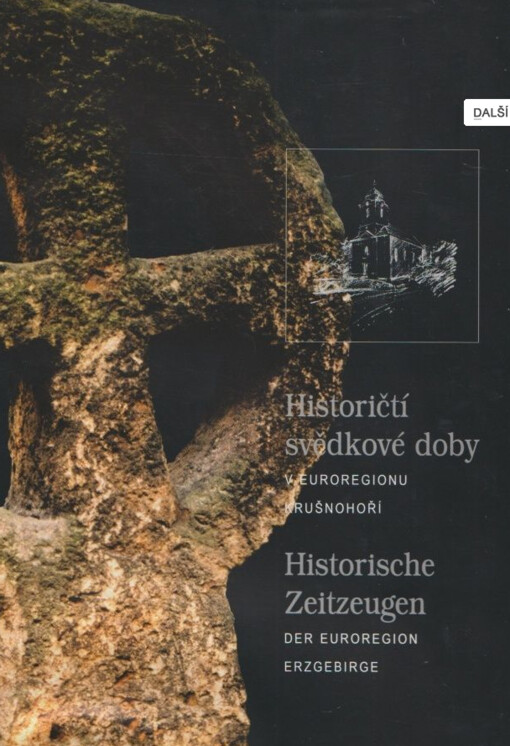 Historičtí svědkové doby v Euroregionu Krušnohoří = Historische Zeitzeugen der Euroregion Erzgebirge
