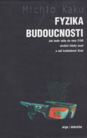 Fyzika budoucnosti :jak bude do roku 2100 věda utvářet osud lidstva a náš každodenní život, Vyd. 1.
