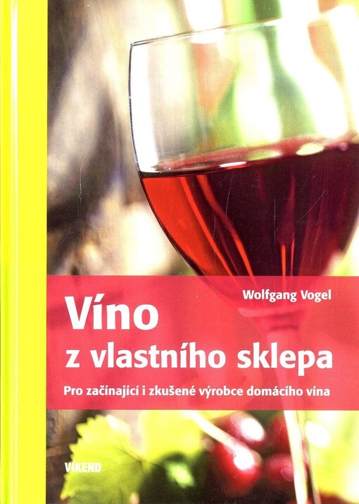 Víno z vlastního sklepa - Pro začínající i zkušené výrobce domácího vína