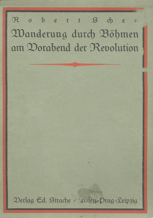 Wanderung durch Böhmen am Vorabend der Revolution :(vom 20. Juli bis 20. September 1918) : ein Quellenwerk der Zeitgeschichte