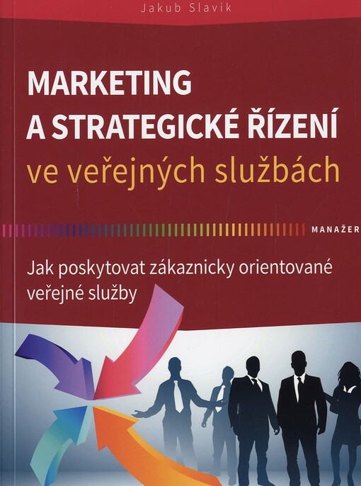 Marketing a strategické řízení ve veřejných službách :jak poskytovat zákaznicky orientované veřejné služby
