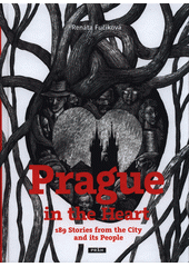Prague in the heart : 189 stories from the city and its people  (odkaz v elektronickém katalogu)