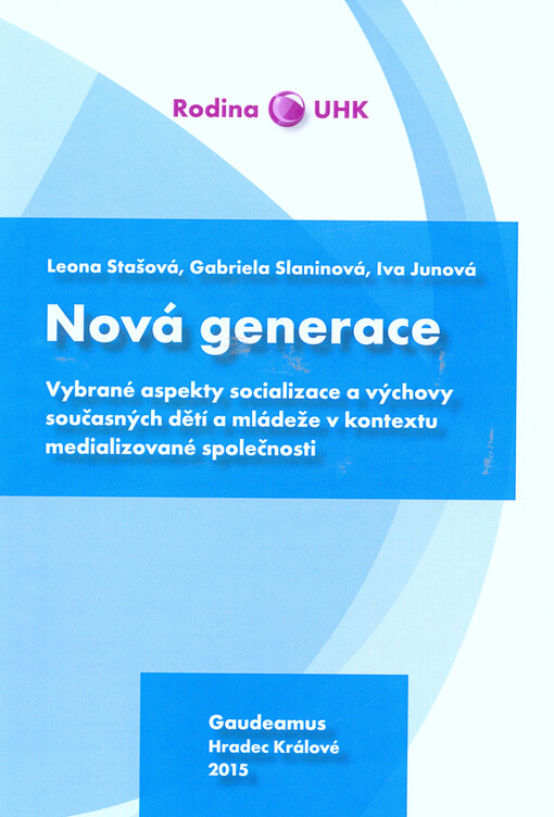 Nová generace: vybrané aspekty socializace a výchovy současných dětí a mládeže v kontextu medializované společnosti