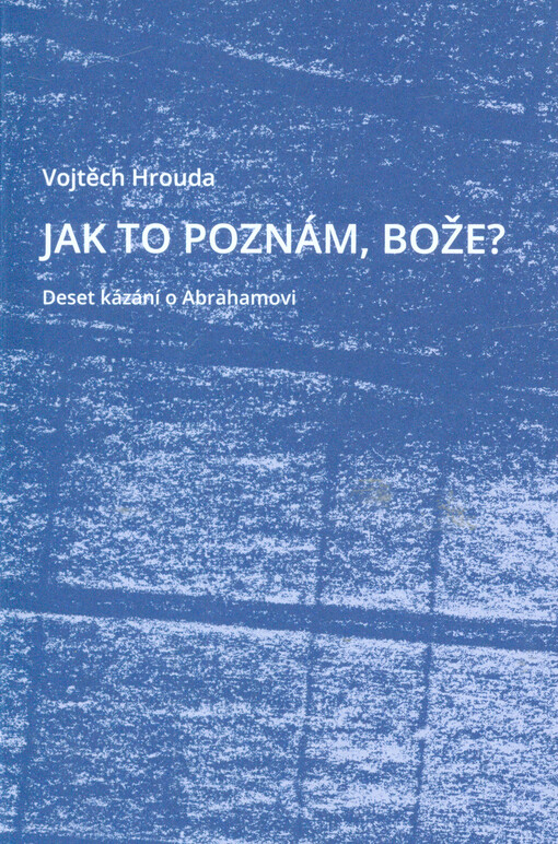 Jak to poznám, Bože? : deset kázání o Abrahamovi