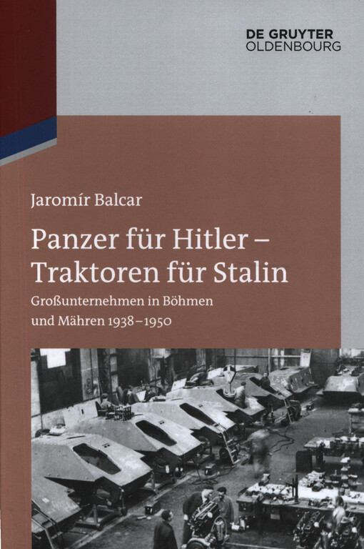 Panzer für Hitler - Traktoren für Stalin :Grossunternehmen in Böhmen und Mähren 1938-1950
