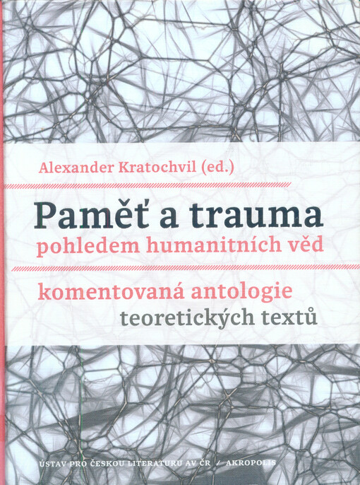 Paměť a trauma pohledem humanitních věd : komentovaná antologie teoretických textů