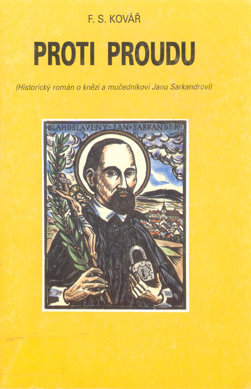 Proti proudu : historický román [o knězi a mučedníkovi Janu Sarkandrovi]