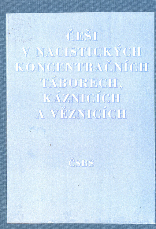 Češi v nacistických koncentračních táborech, káznicích a věznicích :materiály z vědecké konference : Praha, září 1996