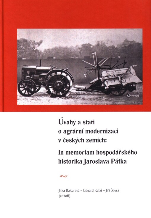 Úvahy a stati o agrární modernizaci v českých zemích : in memoriam hospodářského historika Jaroslava Pátka