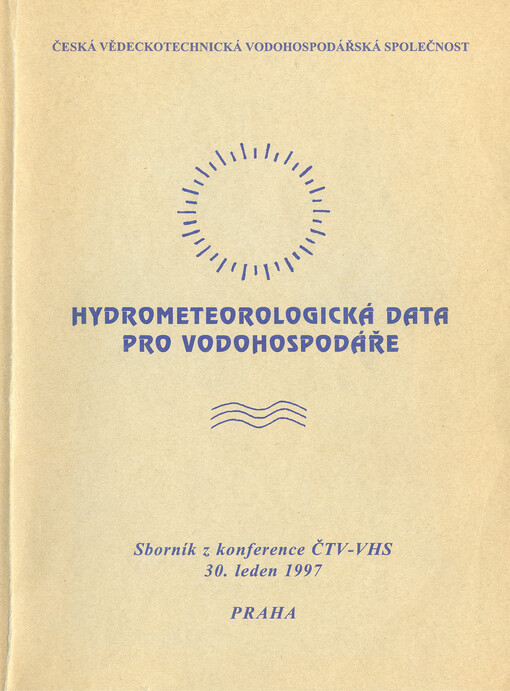 Hydrometerologická data pro vodohospodáře :[sborník z konference ČTV-VHS, Praha 30. leden 1997]