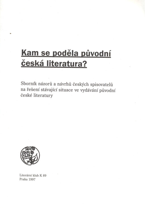 Kam se poděla původní česká literatura? : sborník názorů a návrhů českých spisovatelů na řešení stávající situace ve vydávání původní české literatury