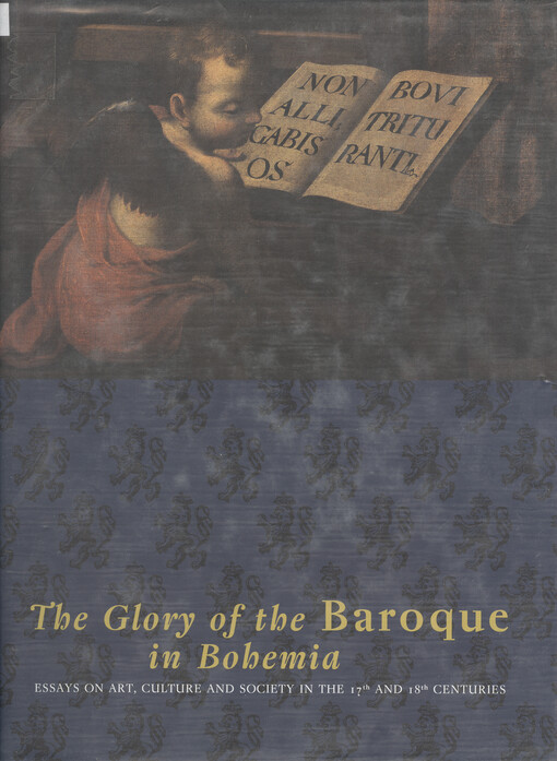 The glory of the baroque in Bohemia : essays on art, culture and society in the 17th and 18th centuries