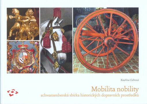 Mobilita nobility : schwarzenberská sbírka historických dopravních prostředků