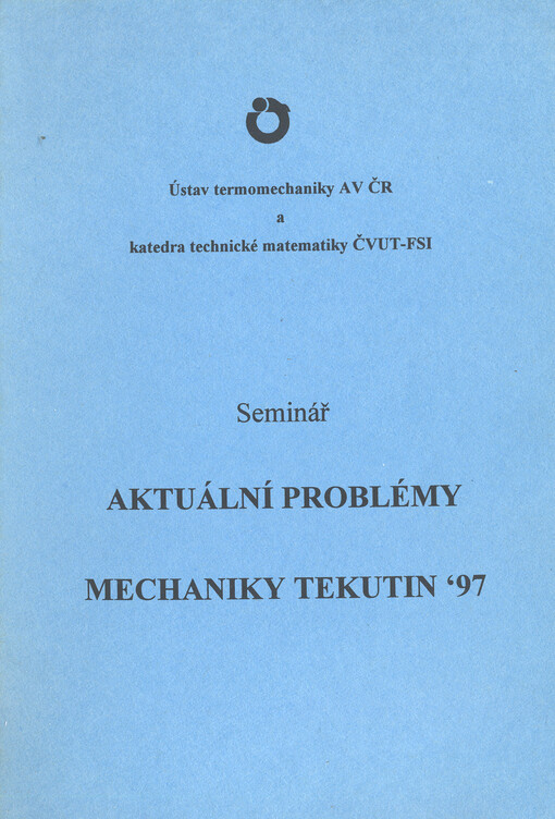 Aktuální problémy mechaniky tekutin '97: sborník příspěvků semináře, Praha 19.2.1997