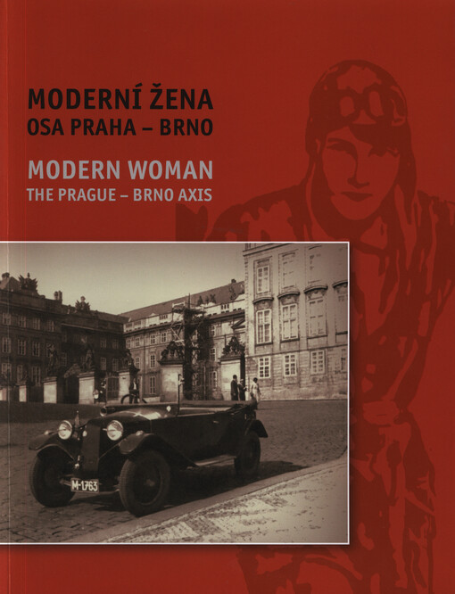 Moderní žena : osa Praha - Brno = Modern woman : the Prague - Brno axis
