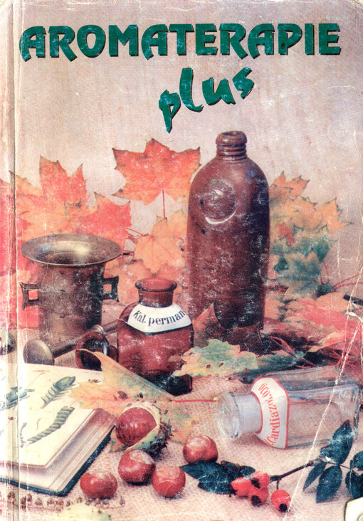 Aromaterapie plus :rostlinné oleje, éterické oleje, účinné látky v kosmetice, léčivé rostliny, běžné nemoci