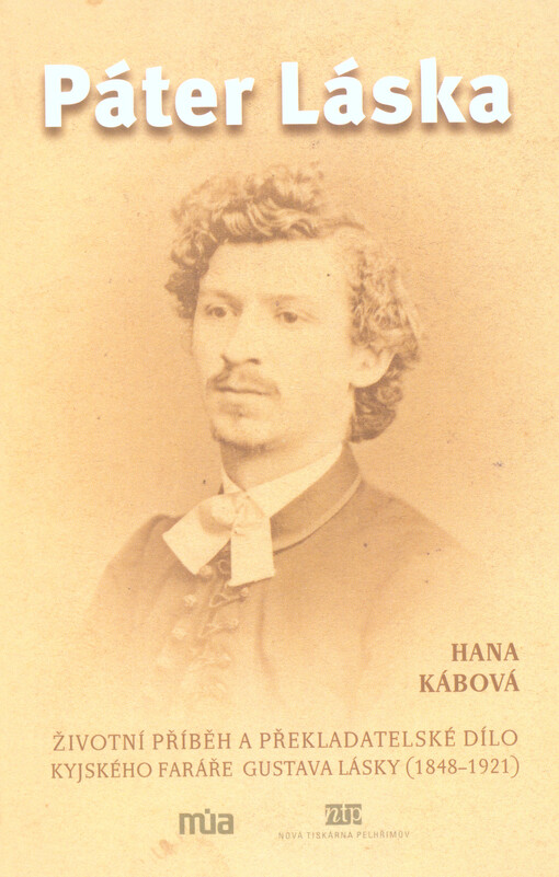 Páter Láska : životní příběh a překladatelské dílo kyjského faráře Gustava Lásky (1848-1921)