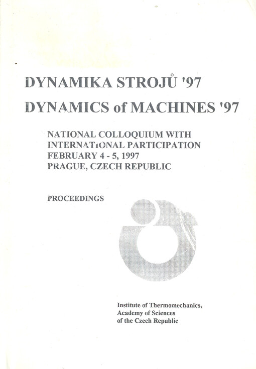 Dynamika strojů '97 = Dynamics of machines '97 : national colloquium with international participation, February 4-5, 1997, Prague, Czech Republic : proceedings