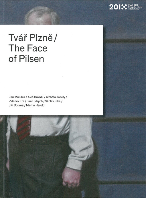 Tvář Plzně = The Face of Pilsen : Jan Mikulka / Aleš Brázdil / Alžběta Josefy / Zdeněk Trs / Jan Uldrych / Václav Sika / Jiří Bouma / Martin Herold
