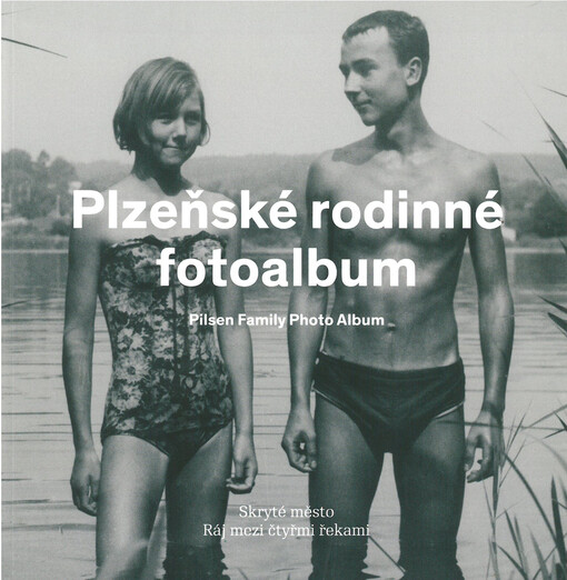 Plzeňské rodinné fotoalbum, Skryté město, Ráj mezi čtyřmi řekami - Pilsen Family Photo Album, Hidden City, Paradise between Four Rivers