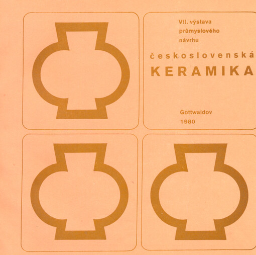 Československá keramika :7. výstava průmyslového návrhu, Gottwaldov, září-říjen 1980 : [katalog]