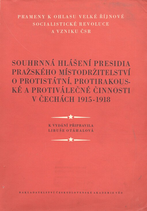 Souhrnná hlášení presidia pražského místodržitelství o protistátní, protirakouské a protiválečné činnosti v Čechách 1915-1918