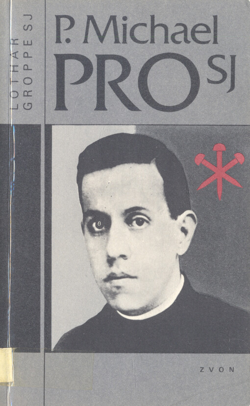 P. Michael Pro SJ: mexický uličník knězem a mučedníkem : 1891-1927
