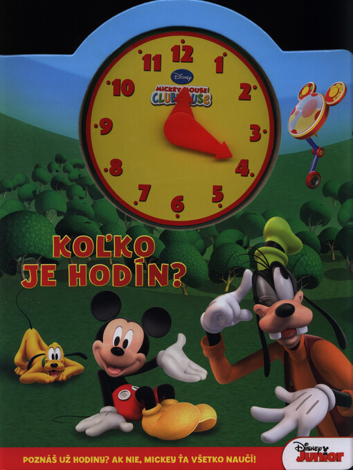 Koľko je hodín? : poznáš už hodiny? : ak nie, Mickey ťa všetko naučí!