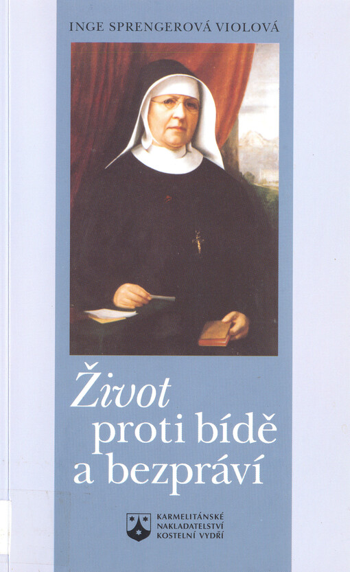 Život proti bídě a bezpráví : cesta a působení sestry Marie Terezie Schererové