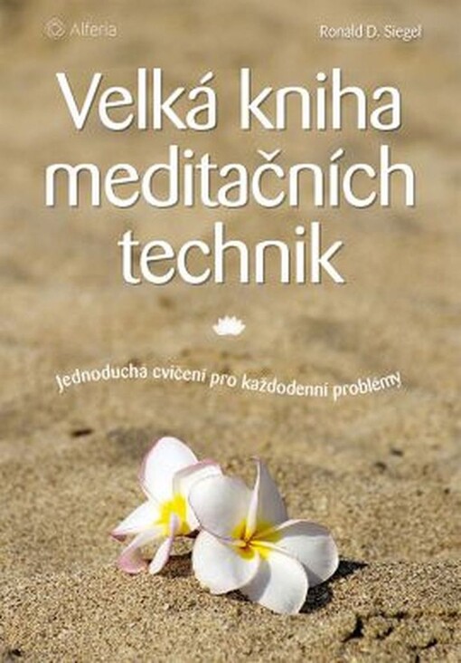 Velká kniha meditačních technik: jednoduchá cvičení pro každodenní problémy