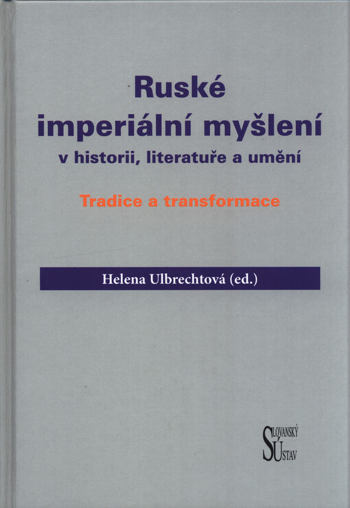 Ruské imperiální myšlení v historii, literatuře a umění : tradice a transformace : kolektivní monografie