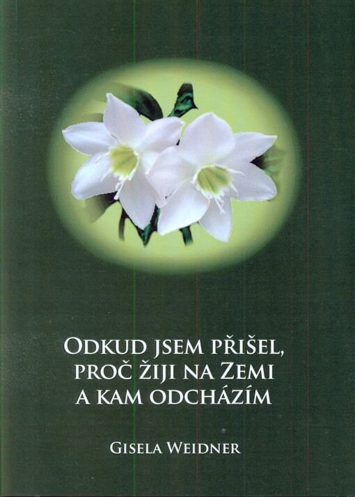Odkud jsem přišel, proč žiji na Zemi a kam odcházím: Gisela Weidner