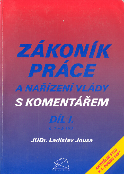 Zákoník práce a nařízení vlády s komentářem : aktuální stav k 1. dubnu 1997