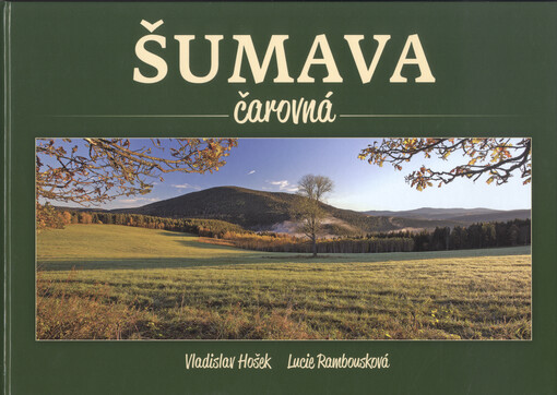 Šumava čarovná = Wundervoller Böhmerwald = Magical Šumava