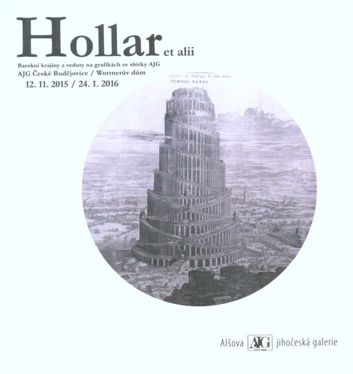Hollar et alii : barokní krajiny a veduty na grafikách ze sbírky AJG : AJG České Budějovice/Wortnerův dům, 12.11.2015/24.1.2016