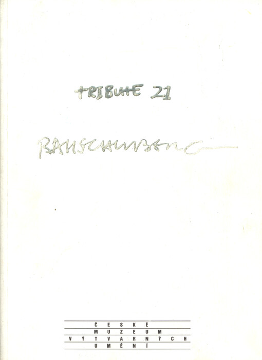 Tribute 21: Robert Rauschenberg : grafický soubor : [katalog k výstavě, Praha 13.2.-6.4.1997]