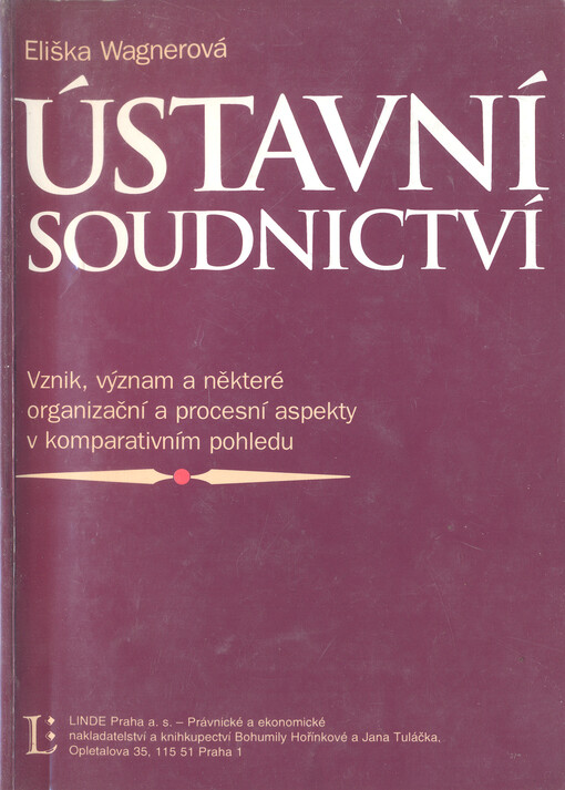 Ústavní soudnictví :vznik, význam a některé organizační a procesní aspekty v komparativním pohledu