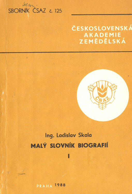 Malý slovník biografií. I, A-H : Stručný výběr ze životopisných údajů některých nežijících osobností ve vztahu k zemědělství na území Československa i v zahraničí = Kleines Wörterbuch der Biographien. kurze Auswahl aus biographischen Angaben über einige g, Díl 1., A-H