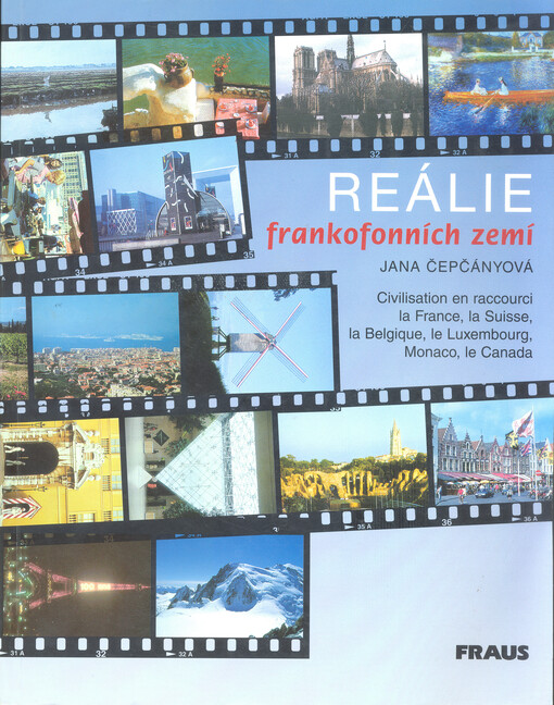 Reálie frankofonních zemí : la France, la Belgique, la Suisse, le Luxembourg, Monaco, le Canada = Civilisation en raccourci la France, La Belgique, la Suisse, le Luxembourg, Monaco, le Canada