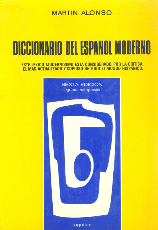 Diccionario del espaňol moderno :léxiko modernísimo para el despacho del profesional, la oficina, la universidad y el hogar : 110000 voces usuales y modernas : 35000 neologismos no incluidos en los diccionarios actuales