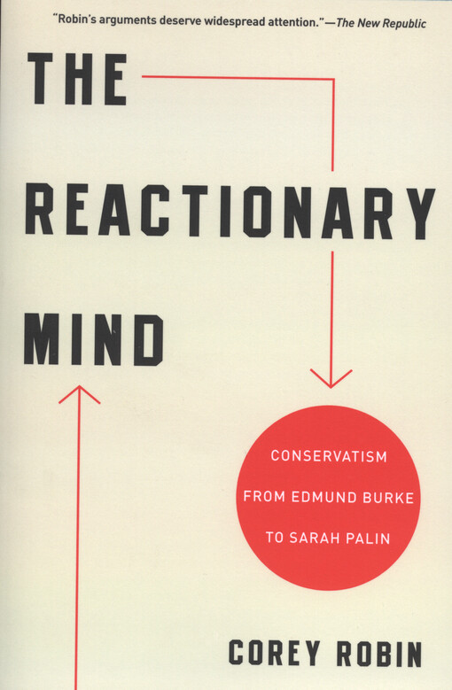 The reactionary mind : conservatism from Edmund Burke to Sarah Palin