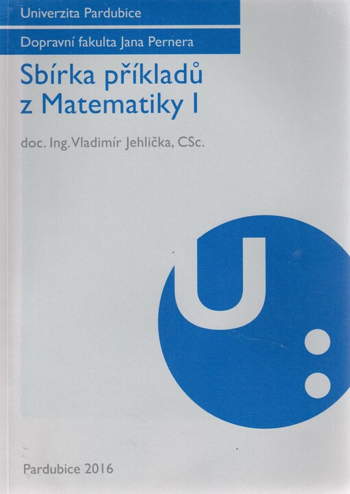 Sbírka příkladů z Matematiky I : multimediální studijní opora (otázky, úkoly a příklady)