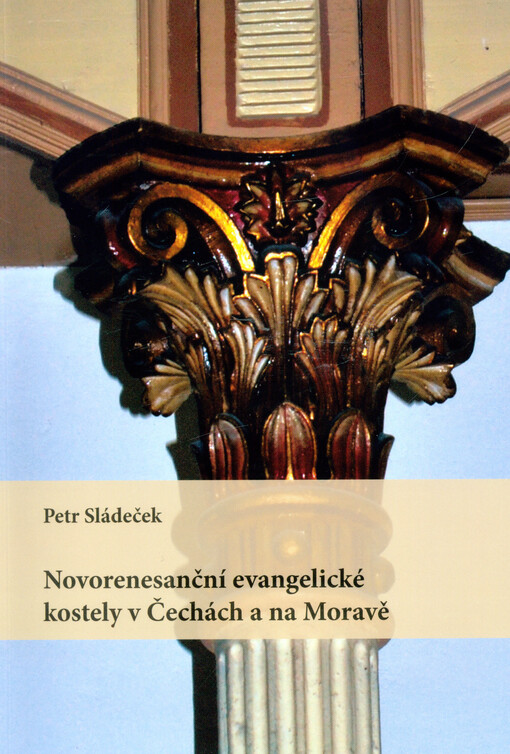 Novorenesanční evangelické kostely v Čechách a na Moravě :příspěvek k dějinám architektury 2. poloviny 19. století