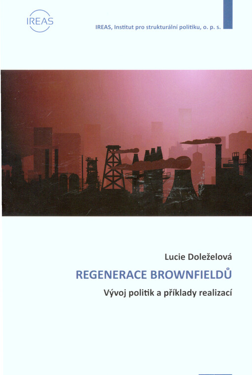 Regenerace brownfieldů : vývoj politik a příklady realizací