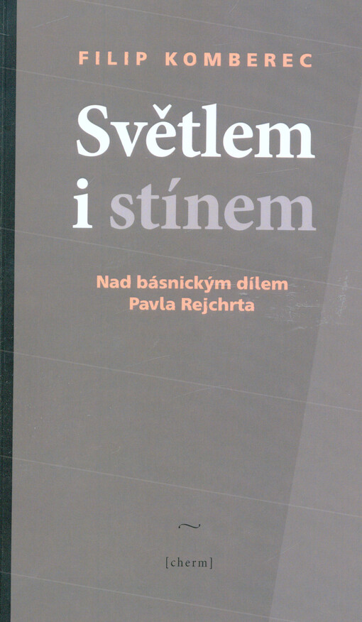 Světlem i stínem: nad básnickým dílem Pavla Rejchrta