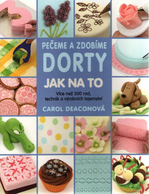 Pečeme a zdobíme dorty: Jak na to | Deaconová Carol