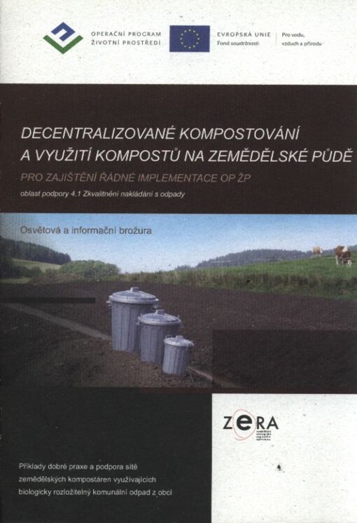 Decentralizované kompostování a využití kompostů na zemědělské půdě :pro zajištění řádné implementace OP ŽP : oblast podpory 4.1 Zkvalitnění nakládání s odpady : příklady dobré praxe a podpora sítě zemědělských kompostáren